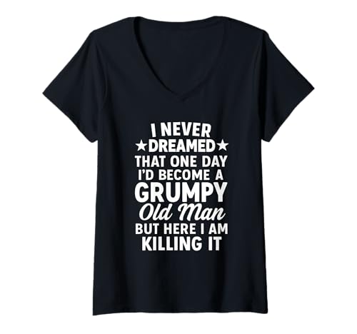 Damen Never Dreamed That I'd Become A Grumpy Old Man Lustiger Spruch T-Shirt mit V-Ausschnitt von Fun Never Dreamed That I'd Become A Grumpy Old Man