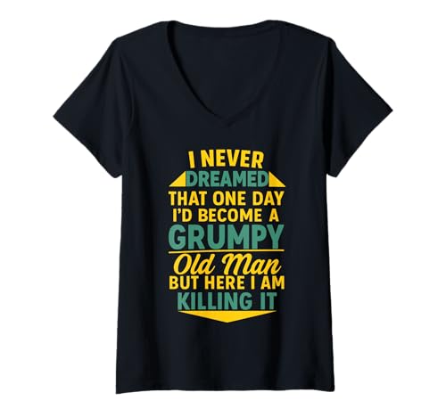 Damen Never Dreamed That I'd Become A Grumpy Old Man Lustiger Spruch T-Shirt mit V-Ausschnitt von Fun Never Dreamed That I'd Become A Grumpy Old Man