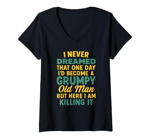 Damen Never Dreamed That I'd Become A Grumpy Old Man Lustiger Spruch T-Shirt mit V-Ausschnitt von Fun Never Dreamed That I'd Become A Grumpy Old Man