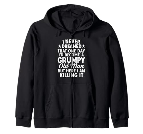 Never Dreamed That I'd Become A Grumpy Old Man Lustiger Spruch Kapuzenjacke von Fun Never Dreamed That I'd Become A Grumpy Old Man