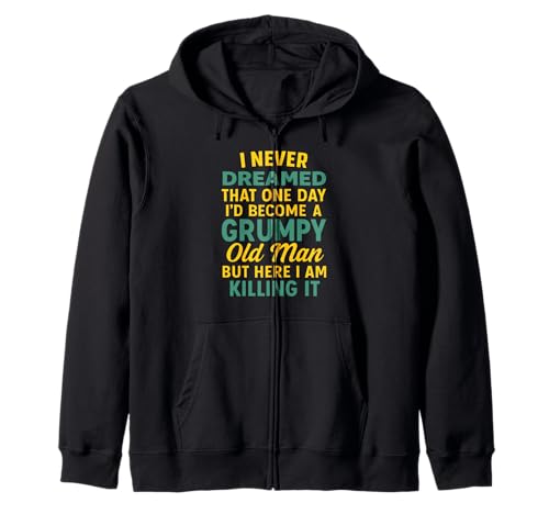 Never Dreamed That I'd Become A Grumpy Old Man Lustiger Spruch Kapuzenjacke von Fun Never Dreamed That I'd Become A Grumpy Old Man