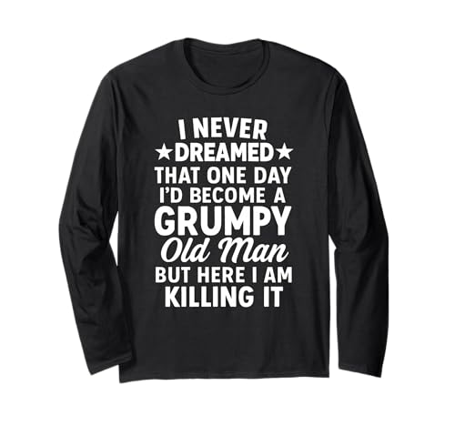 Never Dreamed That I'd Become A Grumpy Old Man Lustiger Spruch Langarmshirt von Fun Never Dreamed That I'd Become A Grumpy Old Man