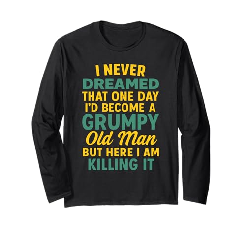 Never Dreamed That I'd Become A Grumpy Old Man Lustiger Spruch Langarmshirt von Fun Never Dreamed That I'd Become A Grumpy Old Man