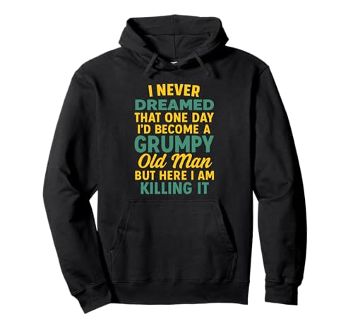 Never Dreamed That I'd Become A Grumpy Old Man Lustiger Spruch Pullover Hoodie von Fun Never Dreamed That I'd Become A Grumpy Old Man