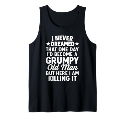 Never Dreamed That I'd Become A Grumpy Old Man Lustiger Spruch Tank Top von Fun Never Dreamed That I'd Become A Grumpy Old Man