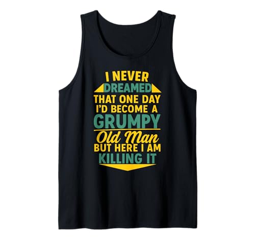 Never Dreamed That I'd Become A Grumpy Old Man Lustiger Spruch Tank Top von Fun Never Dreamed That I'd Become A Grumpy Old Man