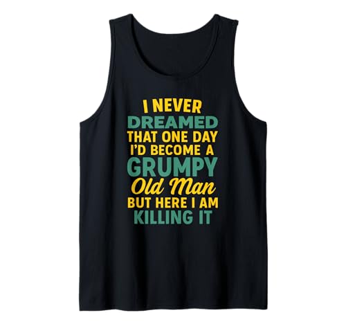 Never Dreamed That I'd Become A Grumpy Old Man Lustiger Spruch Tank Top von Fun Never Dreamed That I'd Become A Grumpy Old Man