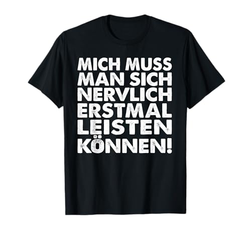 Mich muss man sich Nervlich erstmal Leisten können! T-Shirt Mich muss man sich Nervlich erstmal Leisten können! T-Shirt von Fun Outfit - Nervlich erstmal Leisten können!