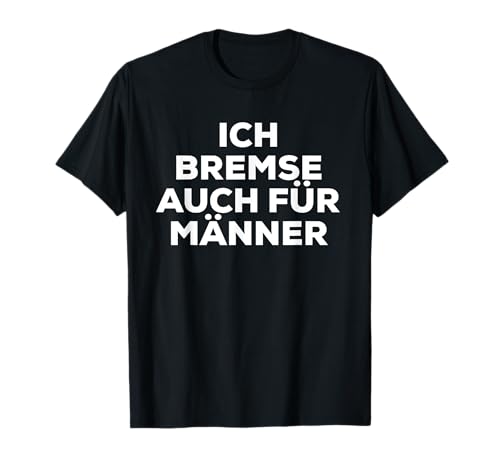 Ich Bremse Auch Für Männer T-Shirt Ich Bremse Auch Für Männer T-Shirt von Fun T-Shirts & Geschenke