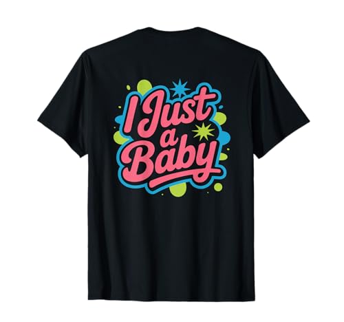 Aufdruck I'm a Baby, lustiger Humortext mit Aufschrift I Just A Baby T-Shirt von Fun Text I Just A Baby T Shirt I Just A Baby Shirt
