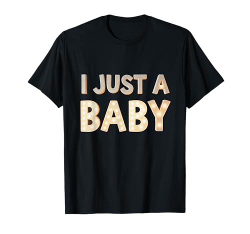 Lustiger Text I'm a Baby (in englischer Sprache) I Just A Baby T-Shirt von Fun Text I Just A Baby T Shirt I Just A Baby Shirt