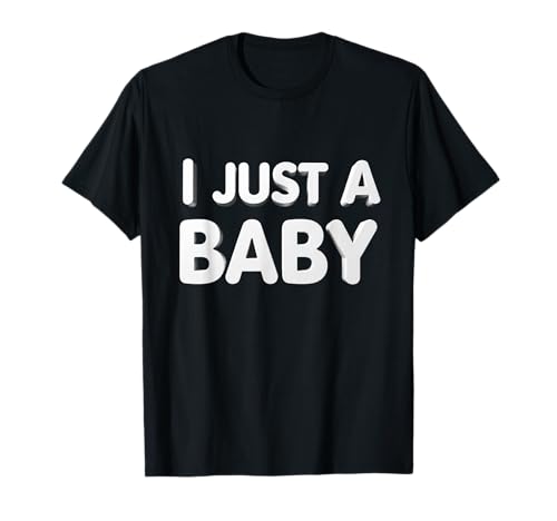 Lustiger Text I'm a Baby (in englischer Sprache) I Just A Baby T-Shirt von Fun Text I Just A Baby T Shirt I Just A Baby Shirt
