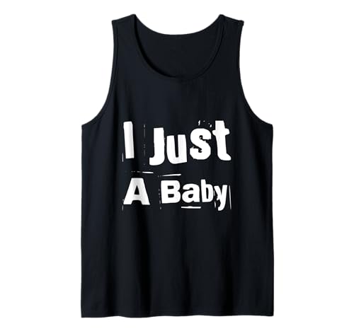 Lustiger Text I'm a Baby (in englischer Sprache) I Just A Baby Tank Top von Fun Text I Just A Baby T Shirt I Just A Baby Shirt