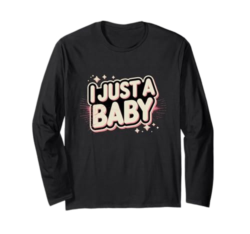 Lustiges Zitat I Just A Baby mit Aufschrift I Just A Baby Langarmshirt von Fun Text I Just A Baby T Shirt I Just A Baby Shirt