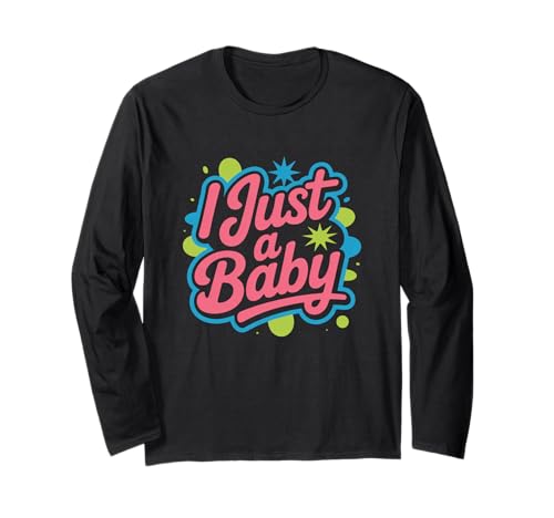 Lustiges Zitat I Just A Baby mit Aufschrift I Just A Baby Langarmshirt von Fun Text I Just A Baby T Shirt I Just A Baby Shirt