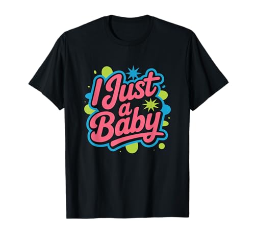 Lustiges Zitat I Just A Baby mit Aufschrift I Just A Baby T-Shirt von Fun Text I Just A Baby T Shirt I Just A Baby Shirt