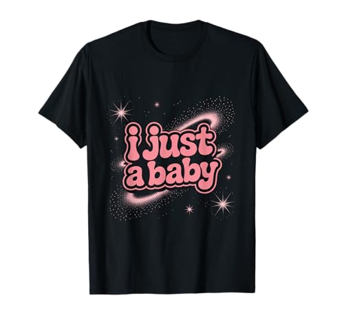 Lustiges Zitat I Just A Baby mit Aufschrift I Just A Baby T-Shirt von Fun Text I Just A Baby T Shirt I Just A Baby Shirt