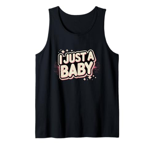 Lustiges Zitat I Just A Baby mit Aufschrift I Just A Baby Tank Top von Fun Text I Just A Baby T Shirt I Just A Baby Shirt