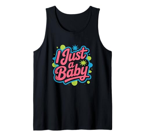 Lustiges Zitat I Just A Baby mit Aufschrift I Just A Baby Tank Top von Fun Text I Just A Baby T Shirt I Just A Baby Shirt
