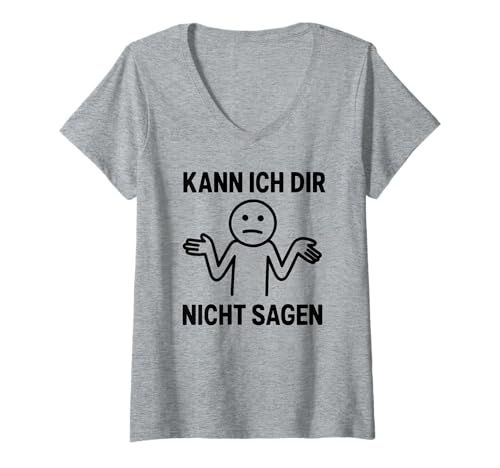 Damen Kann Ich Dir Nicht Sagen - Lustiges Spruch T-Shirt mit V-Ausschnitt von Fun & Humor Sprüche & Geschenke