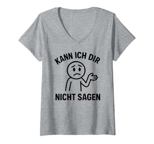 Damen Kann Ich Dir Nicht Sagen - Lustiges Spruch T-Shirt mit V-Ausschnitt von Fun & Humor Sprüche & Geschenke