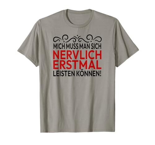 Mich Muss Man Sich Nervlich Erstmal Leisten Können - Humor T-Shirt von Fun & Humor Sprüche & Geschenke