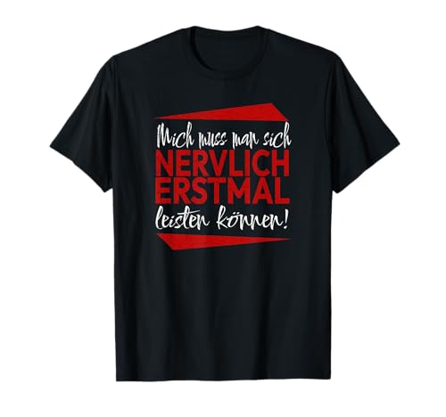 Mich Muss Man Sich Nervlich Erstmal Leisten Können - Humor T-Shirt von Fun & Humor Sprüche & Geschenke