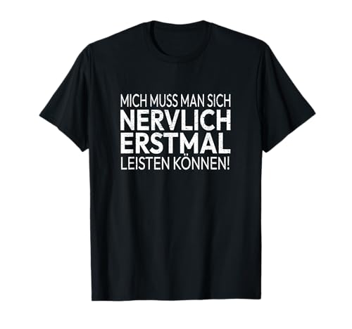 Mich Muss Man Sich Nervlich Erstmal Leisten Können - Humor T-Shirt von Fun & Humor Sprüche & Geschenke