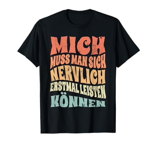 Mich Muss Man Sich Nervlich Erstmal Leisten Können - Humor T-Shirt von Fun & Humor Sprüche & Geschenke