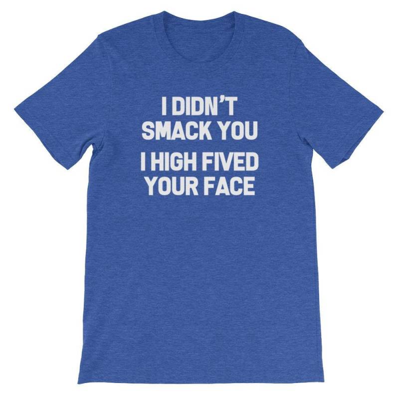 Lustiges T-Shirt Mit Sarkasmus I Didn't Smack You, High Fived Your Face von FunStuff2Go