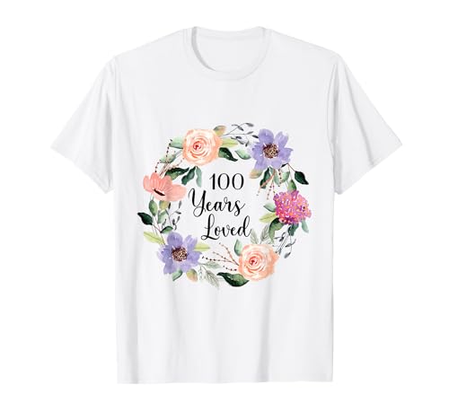 100 Years Loved 100th Birthday Floral 100 Years Loved Women T-Shirt von Funny 100 Years Loved Gifts for Mom Grandma