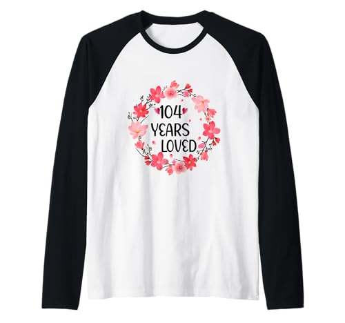 Floral 104 Years Loved Women 104 Years Old cool 104th B-Day Raglan Floral 104 Years Loved Women 104 Years Old cool 104th B-Day Raglan von Funny 104 Years Old Gifts for Mom Grandma