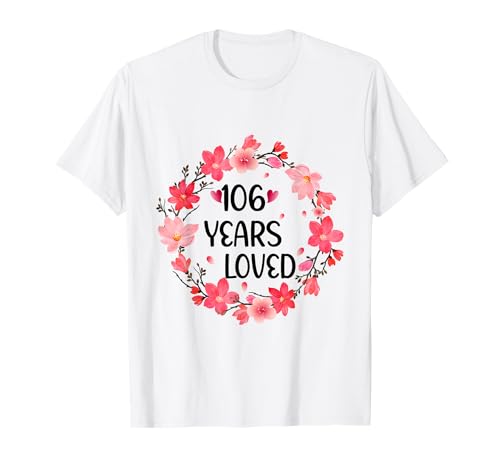 Floral 106 Years Loved Women 106 Years Old cool 106th B-Day T-Shirt von Funny 106 Years Old Gifts for Mom Grandma