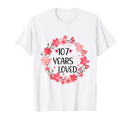 Floral 107 Years Loved Women 107 Years Old cool 107th B-Day T-Shirt von Funny 107 Years Old Gifts for Mom Grandma