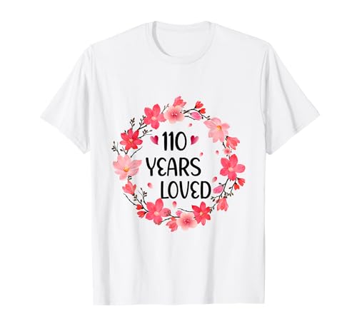Floral 110 Years Loved Women 110 Years Old cool 110th B-Day T-Shirt von Funny 110 Years Old Gifts for Mom Grandma