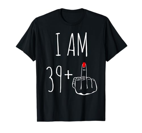 I Am 39 Plus 1 Mittelfinger zum 40. Geburtstag für Frauen T-Shirt I Am 39 Plus 1 Mittelfinger zum 40. Geburtstag für Frauen T-Shirt von Funny 40th Birthday For Women