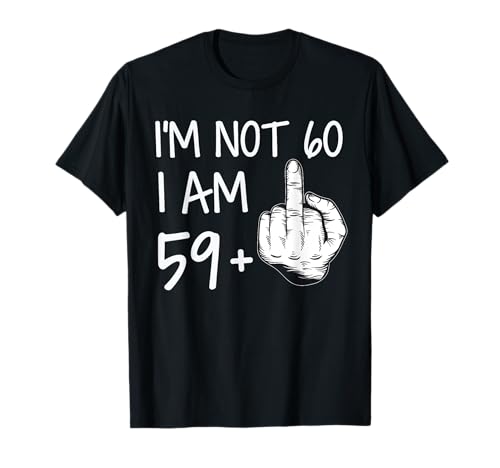 Im Not 60 I Am 59 Plus 1 Mittelfinger T-Shirt Herren Vatertag T-Shirt von Funny 60th Birthday For Men Women Tees Fathers Day