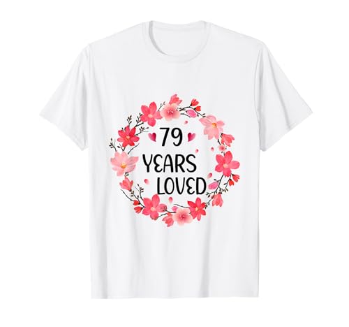 Floral 79 Years Loved Women 79 Years Old cool 79th Birthday T-Shirt von Funny 79 Years Old Gifts for Mom Grandma