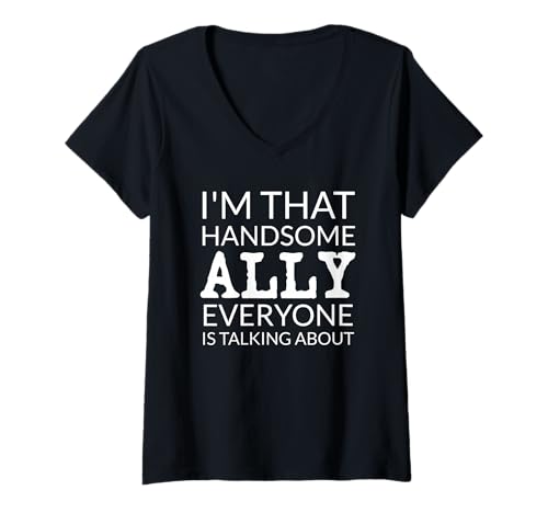 Damen I'm That Handsome Ally Everyone is Talking About T-Shirt mit V-Ausschnitt von Funny ALLY Gift Ideas
