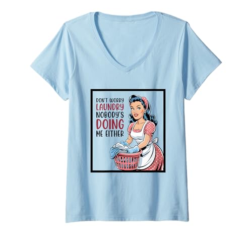 Damen Don't Worry Laundry Nobody's Doing Me Either Funny Sarcastic T-Shirt mit V-Ausschnitt Damen Don't Worry Laundry Nobody's Doing Me Either Funny Sarcastic T-Shirt mit V-Ausschnitt von Funny Adult Humor Joke Retro Vintage Women Gifts