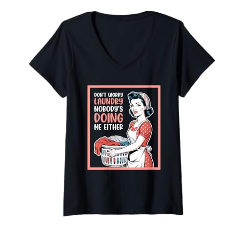 Damen Don't Worry Laundry Nobody's Doing Me Either Funny Sarcastic T-Shirt mit V-Ausschnitt Damen Don't Worry Laundry Nobody's Doing Me Either Funny Sarcastic T-Shirt mit V-Ausschnitt von Funny Adult Humor Joke Retro Vintage Women Gifts
