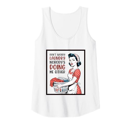 Damen Don't Worry Laundry Nobody's Doing Me Either Funny Sarcastic Tank Top Damen Don't Worry Laundry Nobody's Doing Me Either Funny Sarcastic Tank Top von Funny Adult Humor Joke Retro Vintage Women Gifts