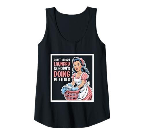Damen Don't Worry Laundry Nobody's Doing Me Either Funny Sarcastic Tank Top Damen Don't Worry Laundry Nobody's Doing Me Either Funny Sarcastic Tank Top von Funny Adult Humor Joke Retro Vintage Women Gifts