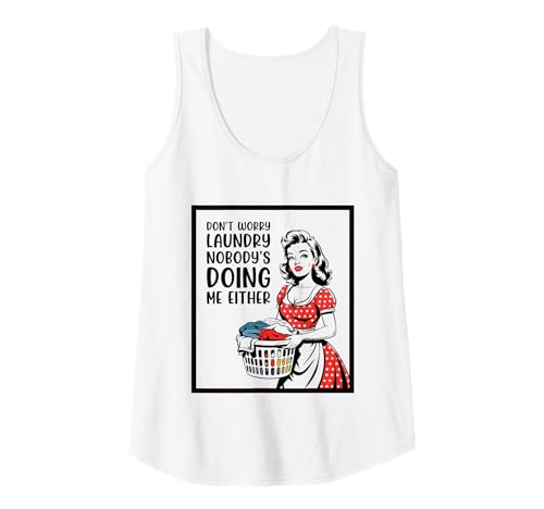 Damen Don't Worry Laundry Nobody's Doing Me Either Funny Sarcastic Tank Top Damen Don't Worry Laundry Nobody's Doing Me Either Funny Sarcastic Tank Top von Funny Adult Humor Joke Retro Vintage Women Gifts