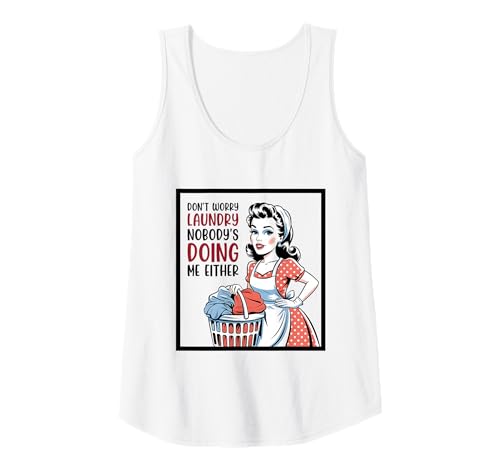 Damen Don't Worry Laundry Nobody's Doing Me Either Funny Sarcastic Tank Top Damen Don't Worry Laundry Nobody's Doing Me Either Funny Sarcastic Tank Top von Funny Adult Humor Joke Retro Vintage Women Gifts