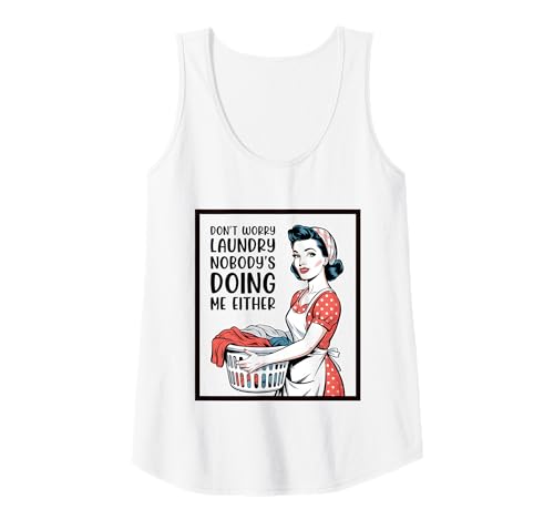 Damen Don't Worry Laundry Nobody's Doing Me Either Funny Sarcastic Tank Top Damen Don't Worry Laundry Nobody's Doing Me Either Funny Sarcastic Tank Top von Funny Adult Humor Joke Retro Vintage Women Gifts