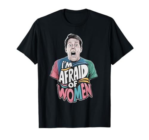 Ich habe Angst vor Frauen T-Shirt von Funny Afraid Of Women Designs