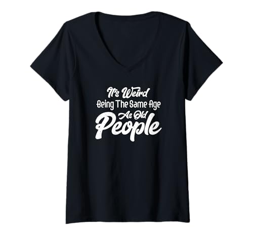 Damen Es ist seltsam, genauso alt zu Sein wie alte Menschen, lustiges Altern T-Shirt mit V-Ausschnitt Damen Es ist seltsam, genauso alt zu Sein wie alte Menschen, lustiges Altern T-Shirt mit V-Ausschnitt von Funny Aging Gifts & Apparel
