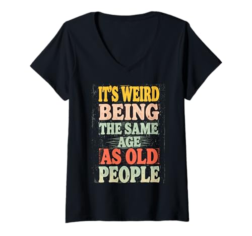 Damen Es ist komisch, genauso alt zu Sein wie alte Menschen - Sarkastisch Lustig T-Shirt mit V-Ausschnitt Damen Es ist komisch, genauso alt zu Sein wie alte Menschen - Sarkastisch Lustig T-Shirt mit V-Ausschnitt von Funny Aging Quotes