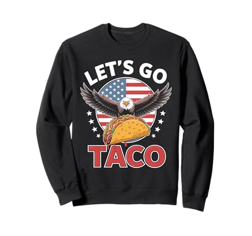 Let's Go Taco US Flag Eagle For Men and Women Sweatshirt von Funny American Flag Lets go Taco Tee´s